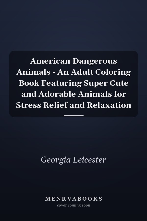 American Dangerous Animals - An Adult Coloring Book Featuring Super Cute and Adorable Animals for Stress Relief and Relaxation