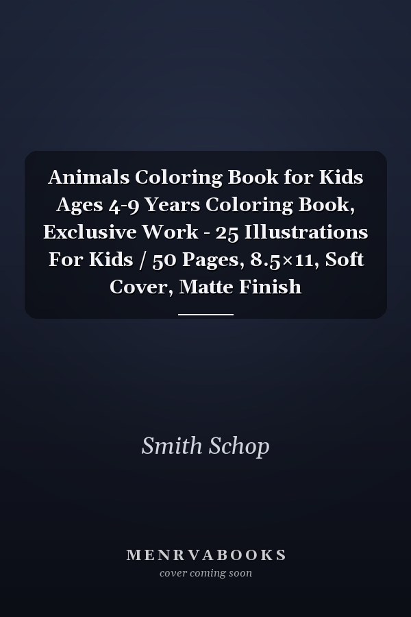 Animals Coloring Book for Kids Ages 4-9 Years Coloring Book, Exclusive Work - 25 Illustrations For Kids / 50 Pages, 8.5×11, Soft Cover, Matte Finish