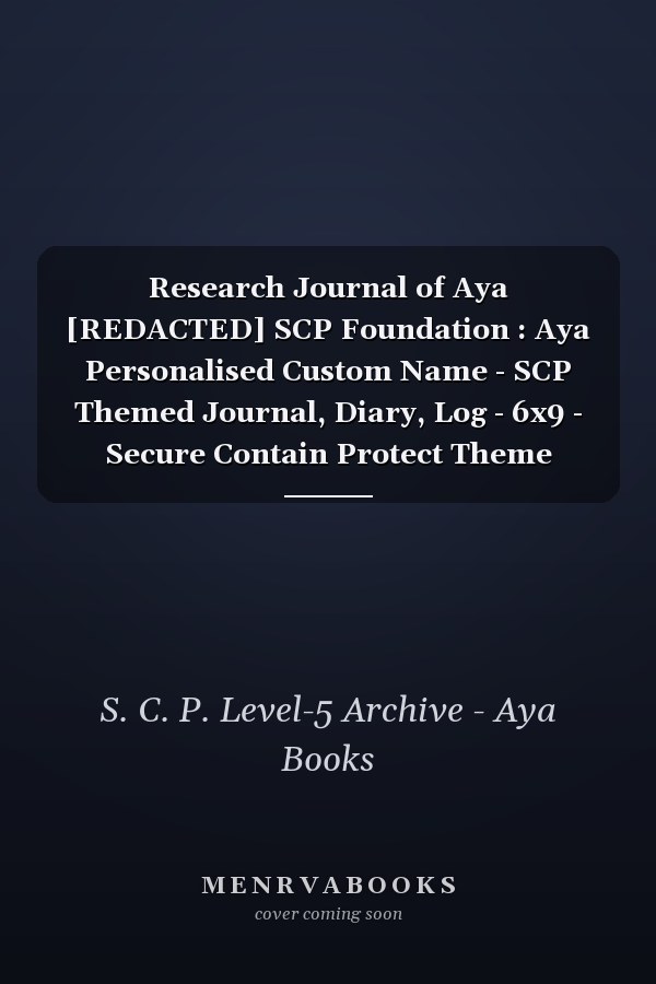 Research Journal of Aya [REDACTED] SCP Foundation : Aya Personalised Custom Name - SCP Themed Journal, Diary, Log - 6x9 - Secure Contain Protect Theme