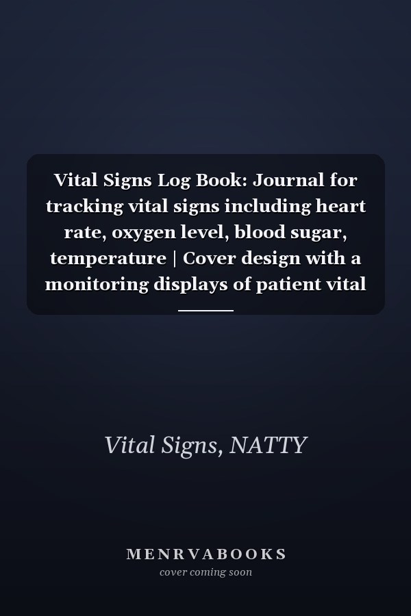 Vital Signs Log Book: Journal for tracking vital signs including heart rate, oxygen level, blood sugar, temperature | Cover design with a monitoring displays of patient vital signs