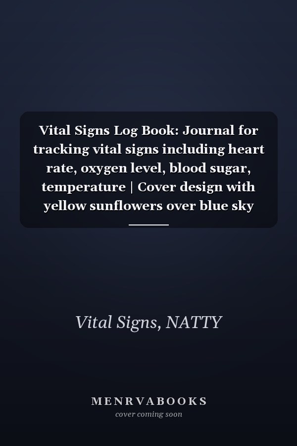 Vital Signs Log Book: Journal for tracking vital signs including heart rate, oxygen level, blood sugar, temperature | Cover design with yellow sunflowers over blue sky