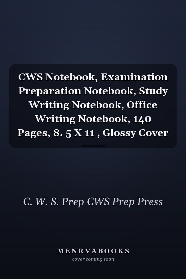 CWS Notebook, Examination Preparation Notebook, Study Writing Notebook, Office Writing Notebook, 140 Pages, 8. 5 X 11 , Glossy Cover
