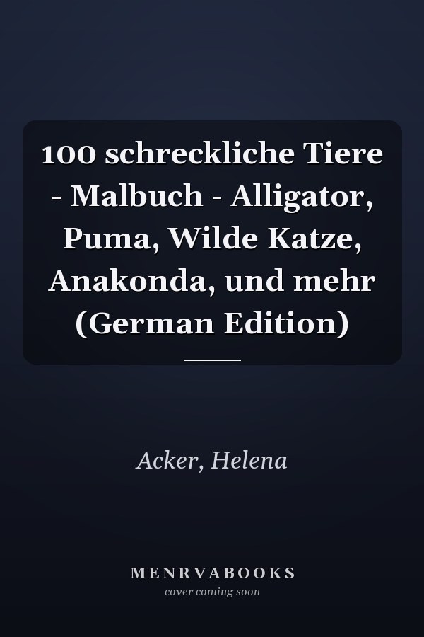100 schreckliche Tiere - Malbuch - Alligator, Puma, Wilde Katze, Anakonda, und mehr (German Edition)