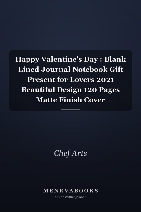 Happy Valentine's Day : Blank Lined Journal Notebook Gift Present for Lovers 2021 Beautiful Design 120 Pages Matte Finish Cover