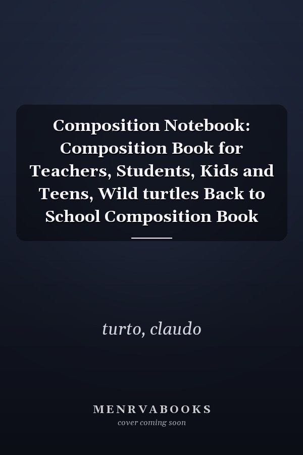 Composition Notebook: Composition Book for Teachers, Students, Kids and Teens, Wild turtles Back to School Composition Book