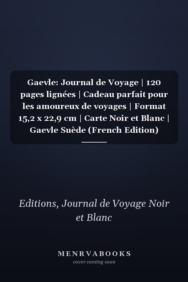 Gaevle: Journal de Voyage | 120 pages lignées | Cadeau parfait pour les amoureux de voyages | Format 15,2 x 22,9 cm | Carte Noir et Blanc | Gaevle Suède (French Edition)