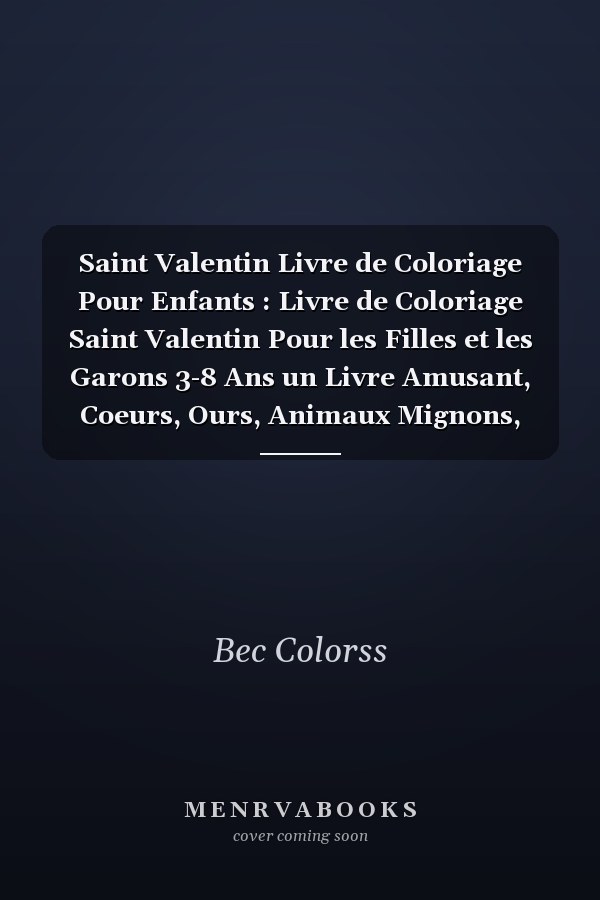 Saint Valentin Livre de Coloriage Pour Enfants : Livre de Coloriage Saint Valentin Pour les Filles et les Garons 3-8 Ans un Livre Amusant, Coeurs, Ours, Animaux Mignons, Valentin Cadeaux, Chats, Chiens et Plus, 132 Pages  Colorier, Cahier de Coloration