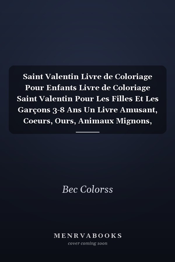 Saint Valentin Livre de Coloriage Pour Enfants Livre de Coloriage Saint Valentin Pour Les Filles Et Les Garçons 3-8 Ans Un Livre Amusant, Coeurs, Ours, Animaux Mignons, Valentin Cadeaux, Chats, Chiens Et Plus, 132 Pages À Colorier, Cahier de Coloration