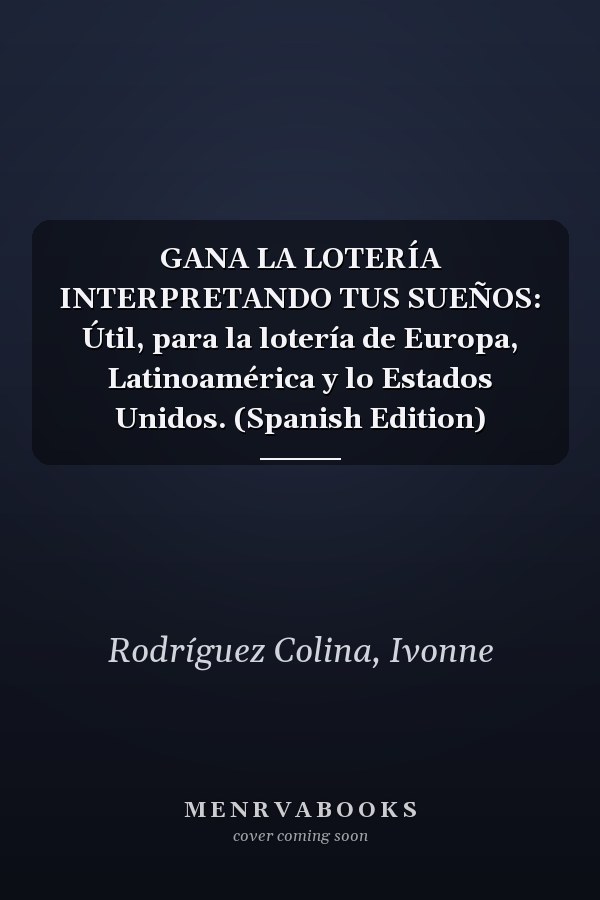 GANA LA LOTERÍA INTERPRETANDO TUS SUEÑOS: Útil, para la lotería de Europa, Latinoamérica y lo Estados Unidos. (Spanish Edition)