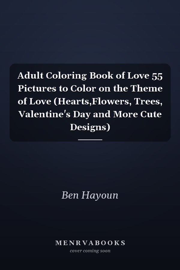 Adult Coloring Book of Love 55 Pictures to Color on the Theme of Love (Hearts,Flowers, Trees, Valentine's Day and More Cute Designs)