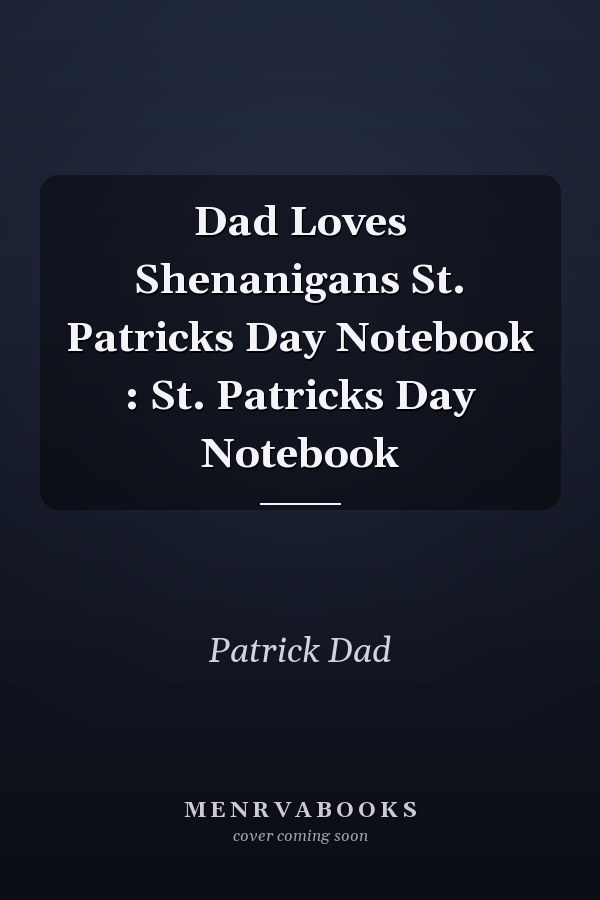 Dad Loves Shenanigans St. Patricks Day Notebook : St. Patricks Day Notebook