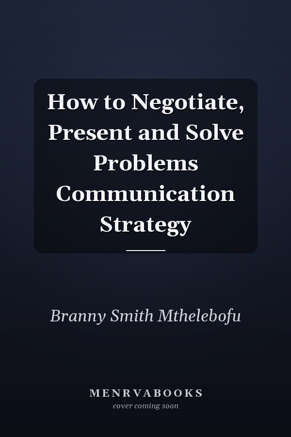 How to Negotiate, Present and Solve Problems Communication Strategy