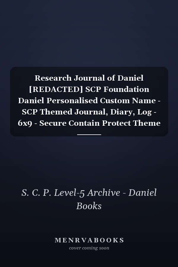 Research Journal of Daniel [REDACTED] SCP Foundation Daniel Personalised Custom Name - SCP Themed Journal, Diary, Log - 6x9 - Secure Contain Protect Theme
