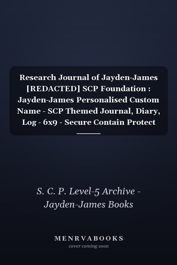 Research Journal of Jayden-James [REDACTED] SCP Foundation : Jayden-James Personalised Custom Name - SCP Themed Journal, Diary, Log - 6x9 - Secure Contain Protect Theme