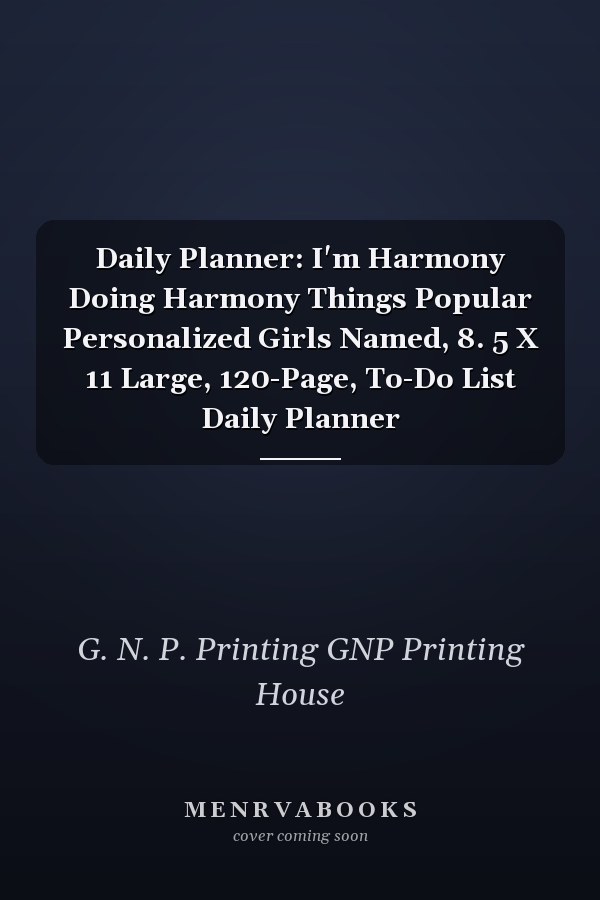 Daily Planner: I'm Harmony Doing Harmony Things Popular Personalized Girls Named, 8. 5 X 11 Large, 120-Page, To-Do List Daily Planner