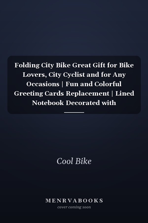 Folding City Bike Great Gift for Bike Lovers, City Cyclist and for Any Occasions | Fun and Colorful Greeting Cards Replacement | Lined Notebook Decorated with Silhouettes of Bicycles and Cyclists | 10 Blank Pages for Mapping, Sketching Or Anything