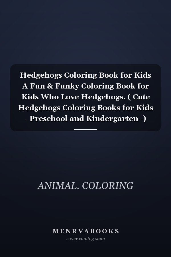 Hedgehogs Coloring Book for Kids A Fun & Funky Coloring Book for Kids Who Love Hedgehogs. ( Cute Hedgehogs Coloring Books for Kids - Preschool and Kindergarten -)