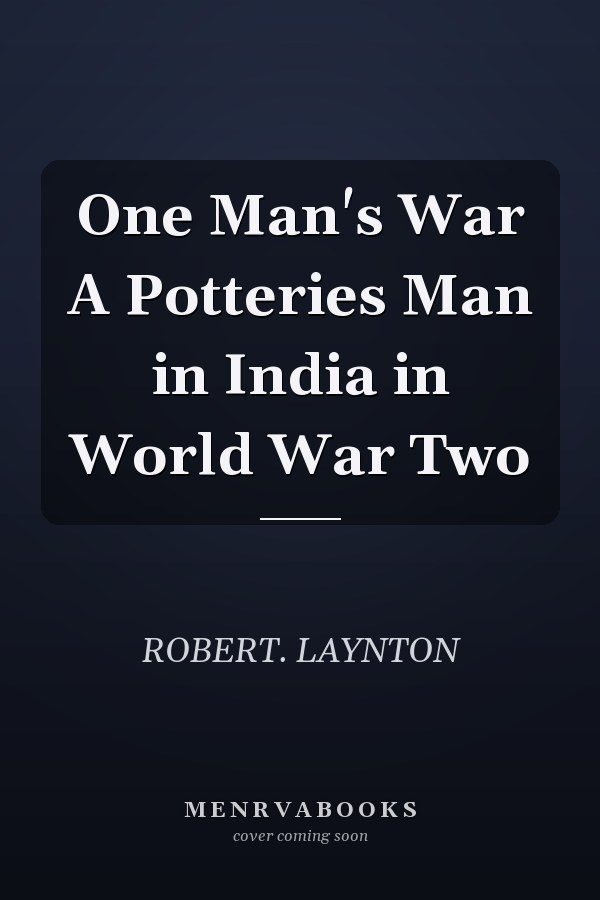 One Man's War A Potteries Man in India in World War Two