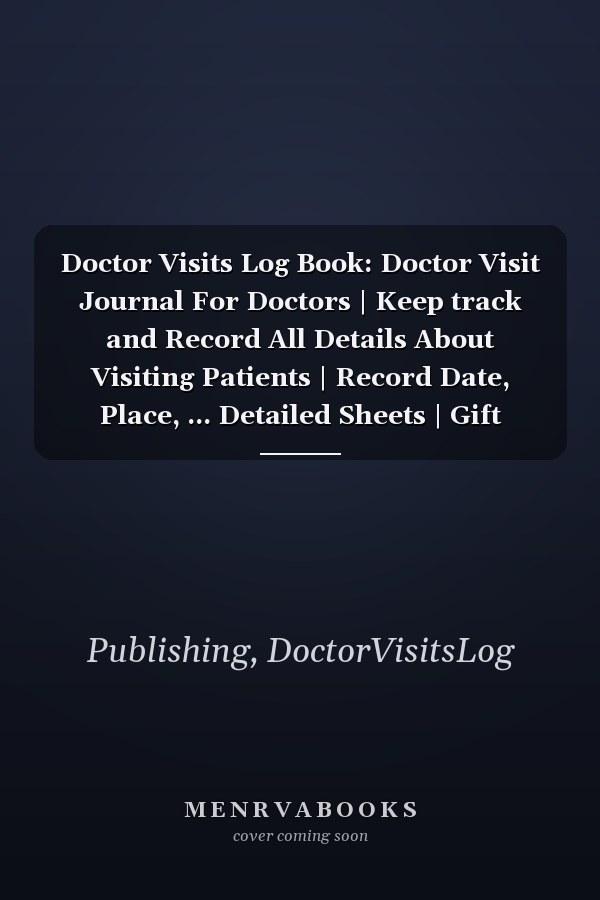 Doctor Visits Log Book: Doctor Visit Journal For Doctors | Keep track and Record All Details About Visiting Patients | Record Date, Place, ... Detailed Sheets | Gift Health Medical Staff