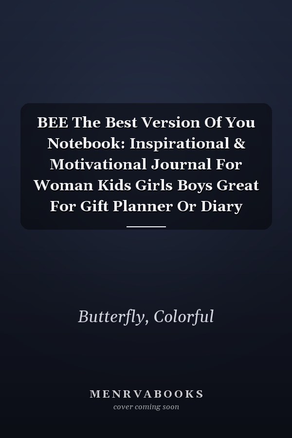 BEE The Best Version Of You Notebook: Inspirational & Motivational Journal For Woman Kids Girls Boys Great For Gift Planner Or Diary