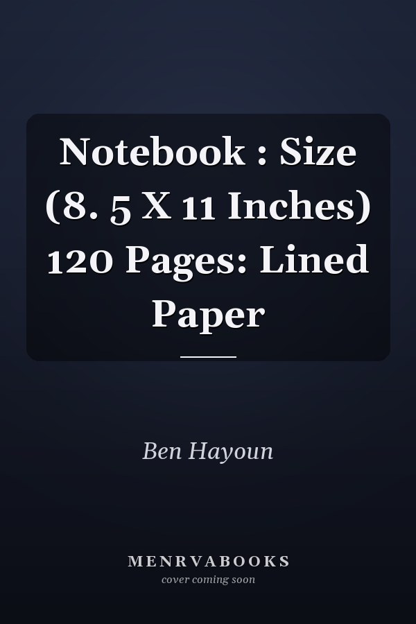 Notebook : Size (8. 5 X 11 Inches) 120 Pages: Lined Paper