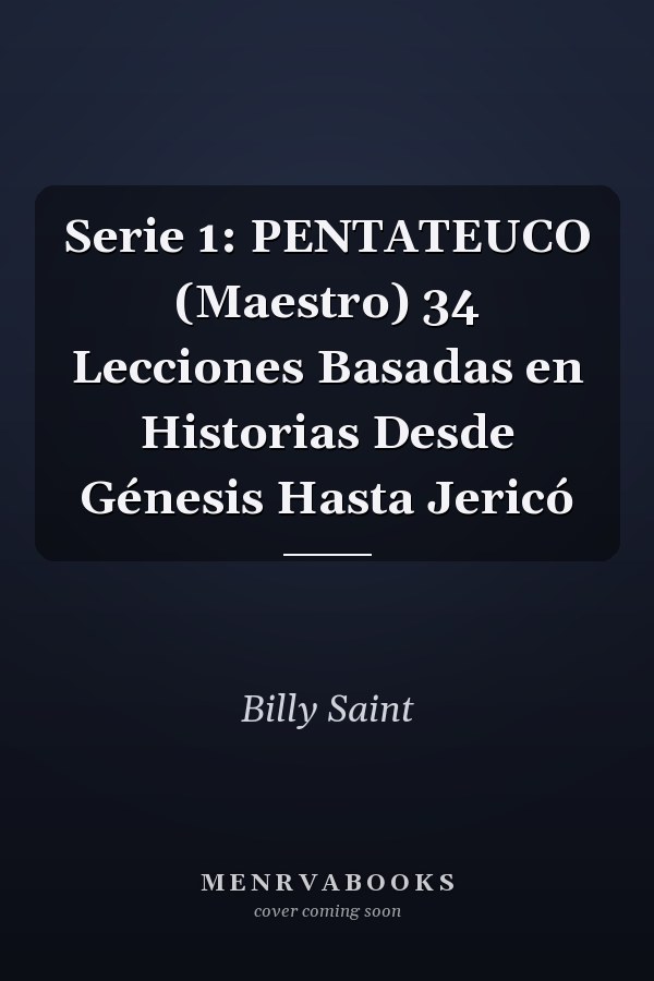 Serie 1: PENTATEUCO (Maestro) 34 Lecciones Basadas en Historias Desde Génesis Hasta Jericó