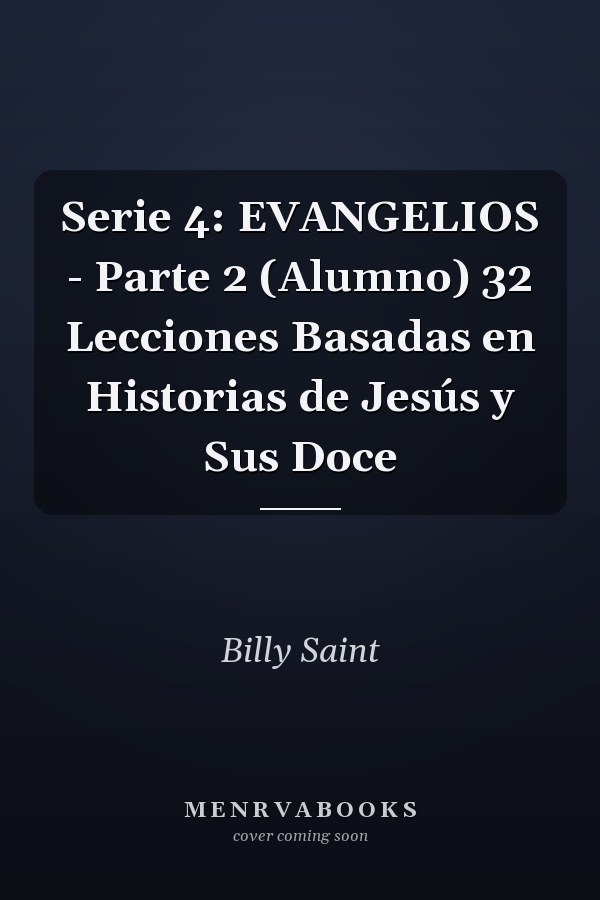 Serie 4: EVANGELIOS - Parte 2 (Alumno) 32 Lecciones Basadas en Historias de Jesús y Sus Doce