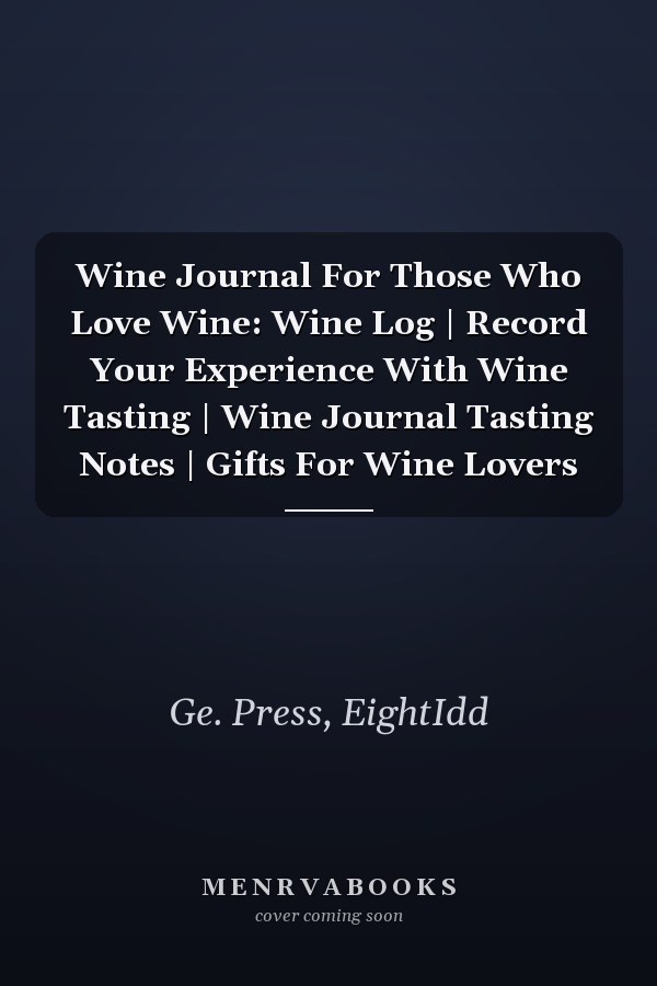 Wine Journal For Those Who Love Wine: Wine Log | Record Your Experience With Wine Tasting | Wine Journal Tasting Notes | Gifts For Wine Lovers