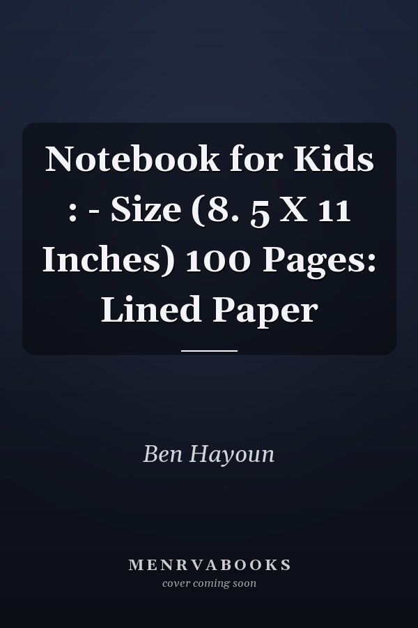 Notebook for Kids : - Size (8. 5 X 11 Inches) 100 Pages: Lined Paper