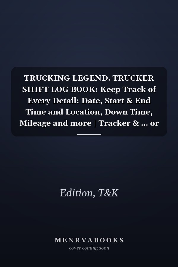 TRUCKING LEGEND. TRUCKER SHIFT LOG BOOK: Keep Track of Every Detail: Date, Start & End Time and Location, Down Time, Mileage and more | Tracker & ... or Lorry Drivers and Delivery Employees.