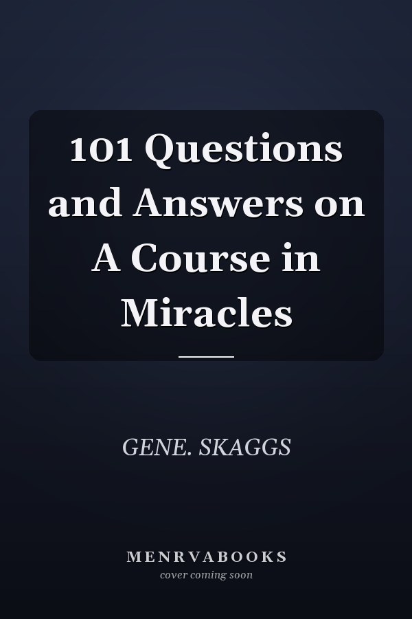 101 Questions and Answers on A Course in Miracles