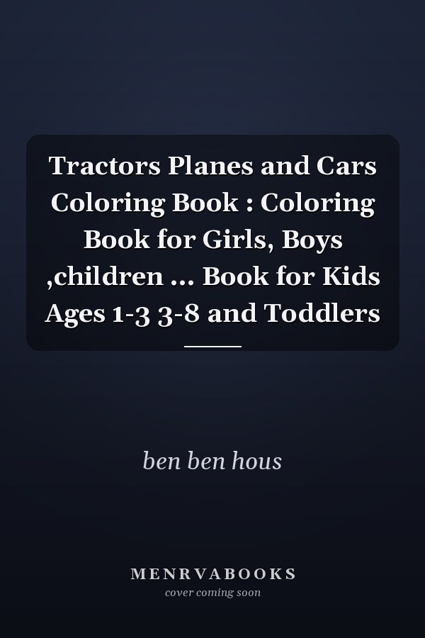 Tractors Planes and Cars Coloring Book : Coloring Book for Girls, Boys ,children ... Book for Kids Ages 1-3 3-8 and Toddlers