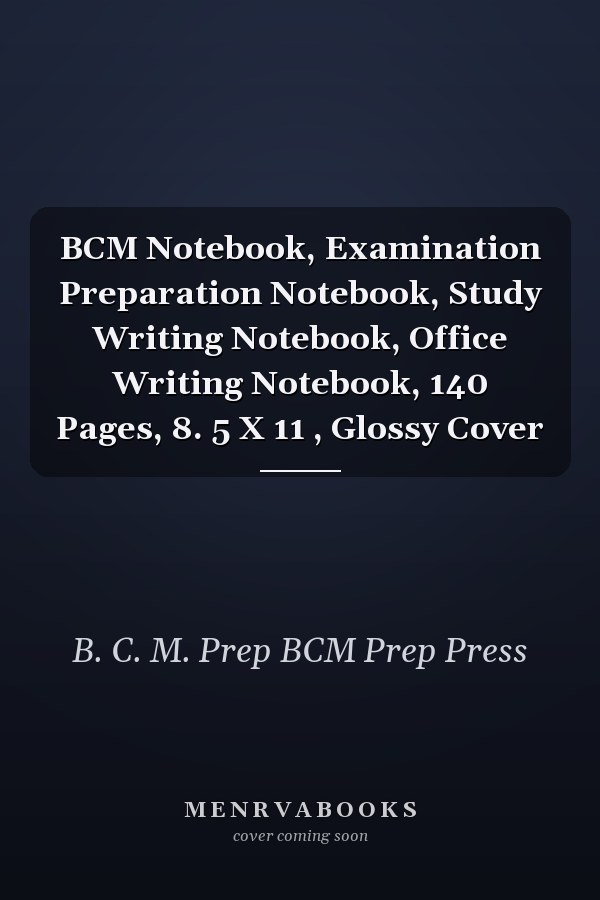 BCM Notebook, Examination Preparation Notebook, Study Writing Notebook, Office Writing Notebook, 140 Pages, 8. 5 X 11 , Glossy Cover