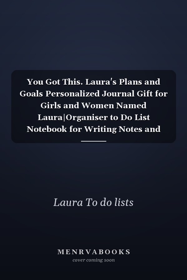 You Got This. Laura's Plans and Goals Personalized Journal Gift for Girls and Women Named Laura|Organiser to Do List Notebook for Writing Notes and Thoughts|Planner Gift for Her|110 Blank Lined Pages 6x9 Inches
