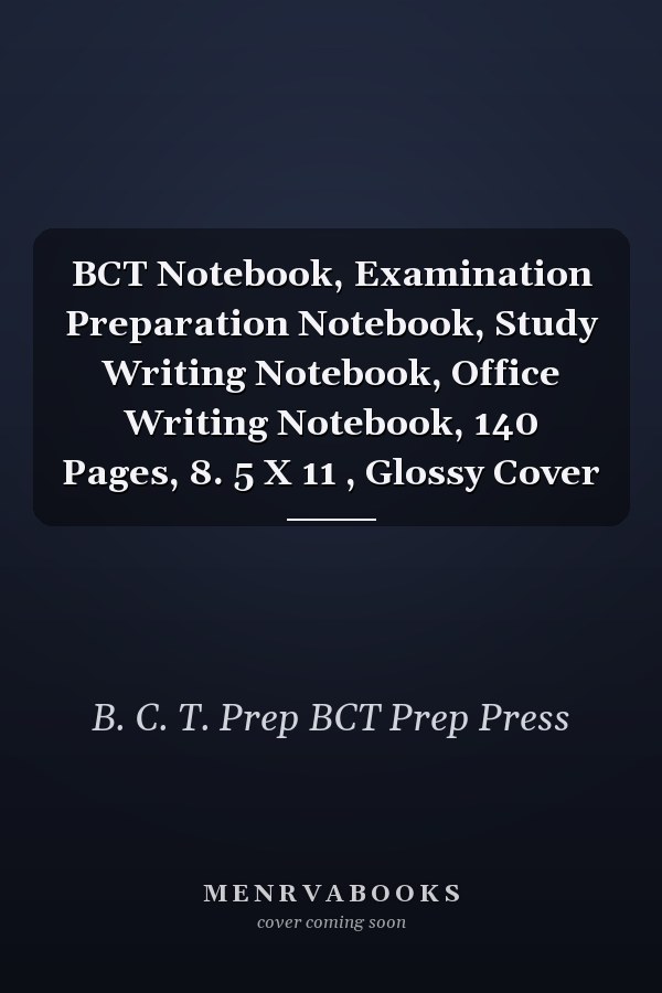 BCT Notebook, Examination Preparation Notebook, Study Writing Notebook, Office Writing Notebook, 140 Pages, 8. 5 X 11 , Glossy Cover
