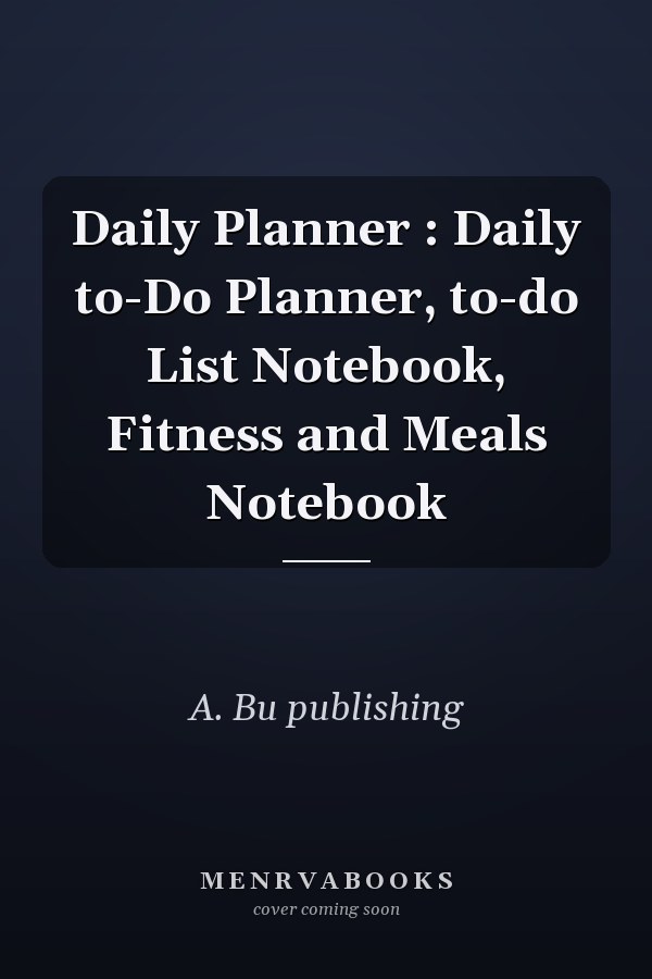 Daily Planner : Daily to-Do Planner, to-do List Notebook, Fitness and Meals Notebook