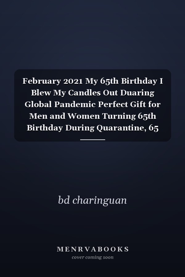 February 2021 My 65th Birthday I Blew My Candles Out Duaring Global Pandemic Perfect Gift for Men and Women Turning 65th Birthday During Quarantine, 65 Years Old Bday Journal Gift for Men, Women, Sister, Friend, Brother Born in 1956 Turning 65