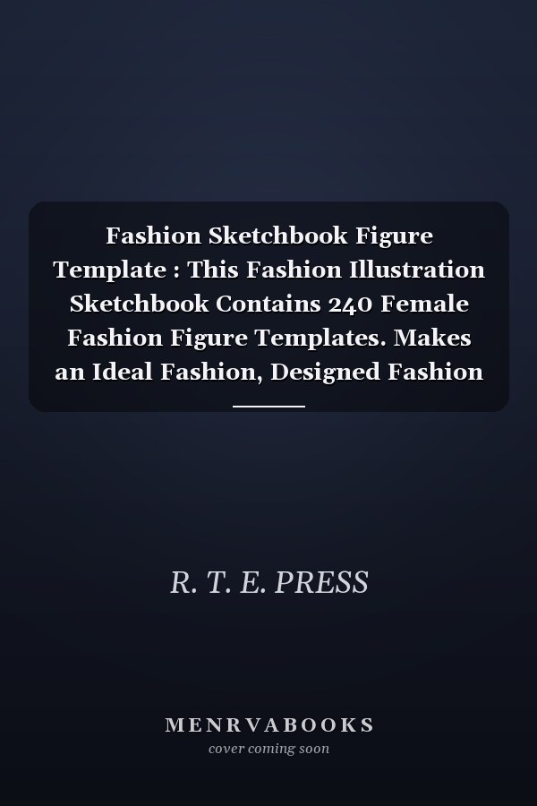 Fashion Sketchbook Figure Template : This Fashion Illustration Sketchbook Contains 240 Female Fashion Figure Templates. Makes an Ideal Fashion, Designed Fashion Croquis Fashion Templates and Building Your Portfolio