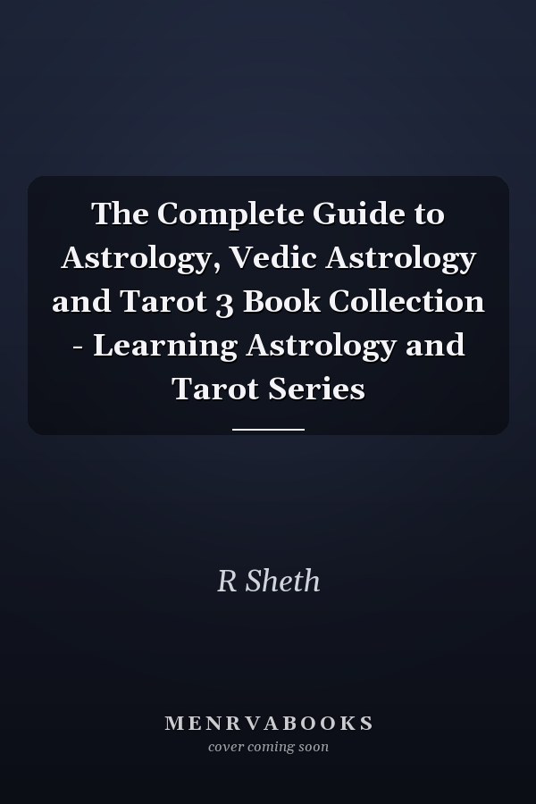 The Complete Guide to Astrology, Vedic Astrology and Tarot 3 Book Collection - Learning Astrology and Tarot Series