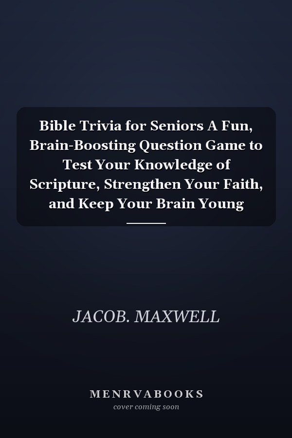 Bible Trivia for Seniors A Fun, Brain-Boosting Question Game to Test Your Knowledge of Scripture, Strengthen Your Faith, and Keep Your Brain Young