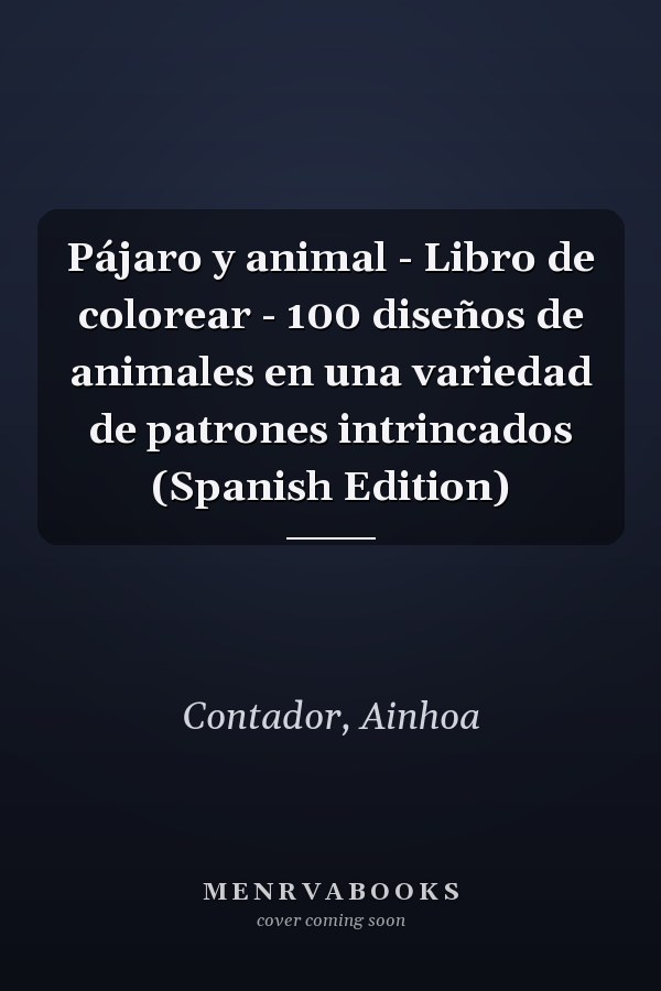 Pájaro y animal - Libro de colorear - 100 diseños de animales en una variedad de patrones intrincados (Spanish Edition)