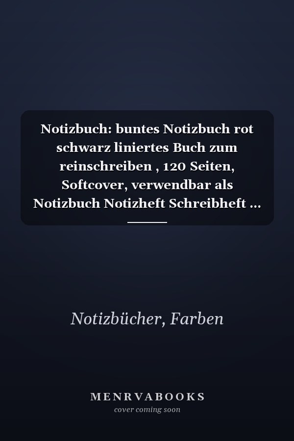 Notizbuch: buntes Notizbuch rot schwarz liniertes Buch zum reinschreiben , 120 Seiten, Softcover, verwendbar als Notizbuch Notizheft Schreibheft ... Notizen Gedanken Ideen... (German Edition)