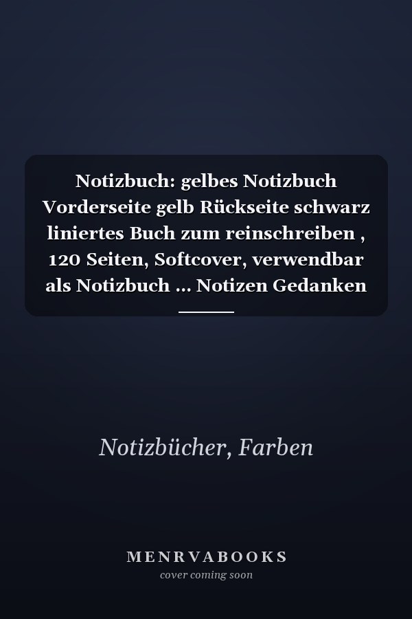 Notizbuch: gelbes Notizbuch Vorderseite gelb Rückseite schwarz liniertes Buch zum reinschreiben , 120 Seiten, Softcover, verwendbar als Notizbuch ... Notizen Gedanken Ideen... (German Edition)