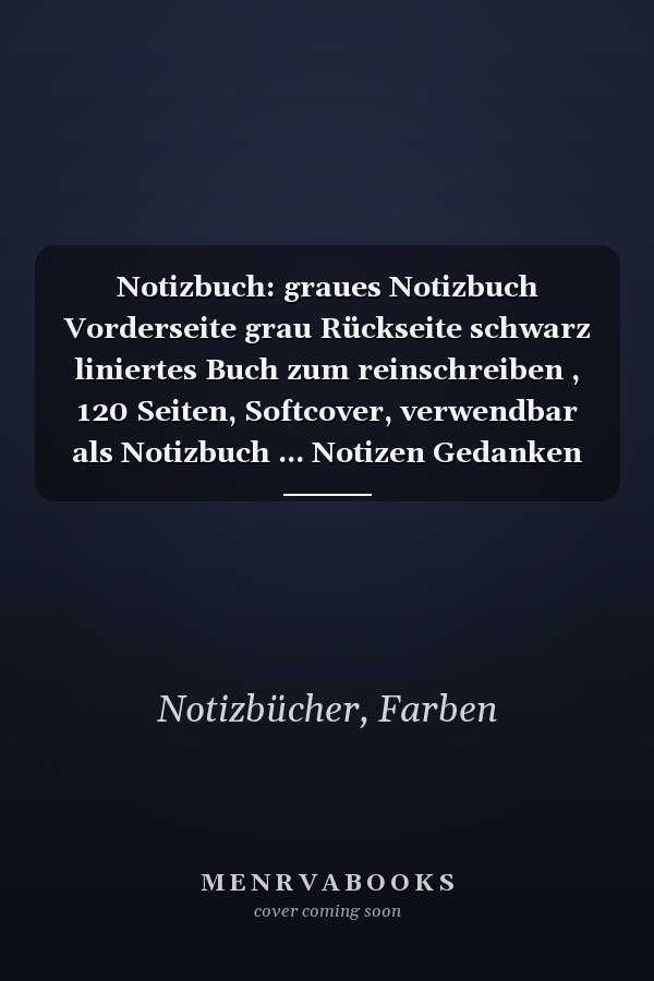 Notizbuch: graues Notizbuch Vorderseite grau Rückseite schwarz liniertes Buch zum reinschreiben , 120 Seiten, Softcover, verwendbar als Notizbuch ... Notizen Gedanken Ideen... (German Edition)
