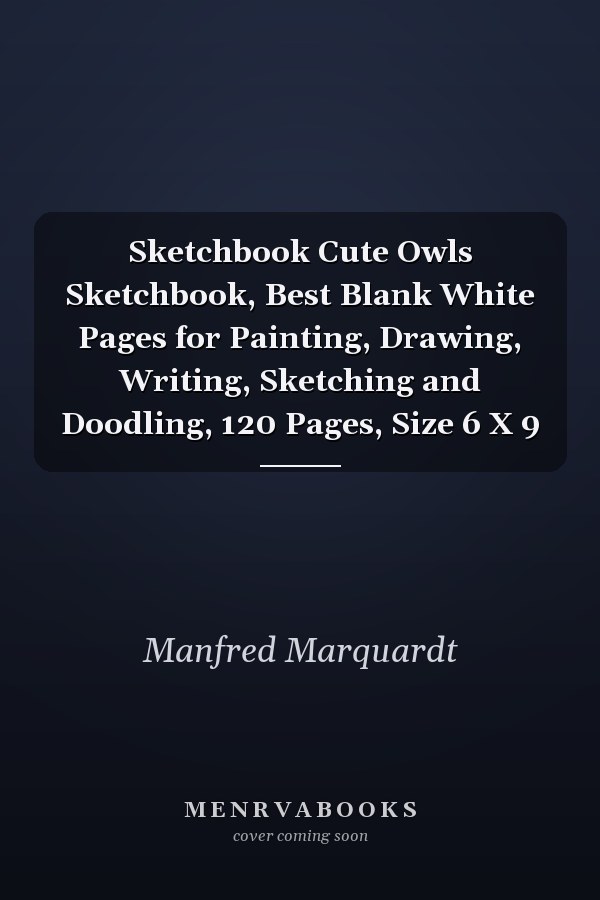 Sketchbook Cute Owls Sketchbook, Best Blank White Pages for Painting, Drawing, Writing, Sketching and Doodling, 120 Pages, Size 6 X 9
