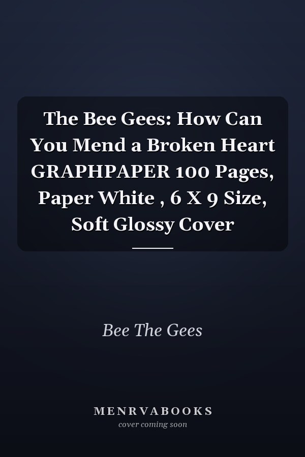 The Bee Gees: How Can You Mend a Broken Heart GRAPHPAPER 100 Pages, Paper White , 6 X 9 Size, Soft Glossy Cover