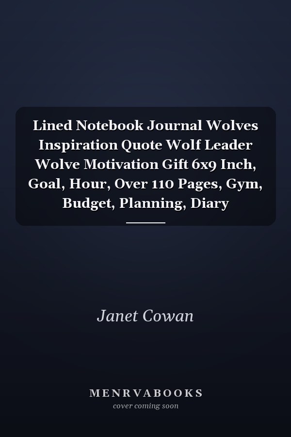 Lined Notebook Journal Wolves Inspiration Quote Wolf Leader Wolve Motivation Gift 6x9 Inch, Goal, Hour, Over 110 Pages, Gym, Budget, Planning, Diary