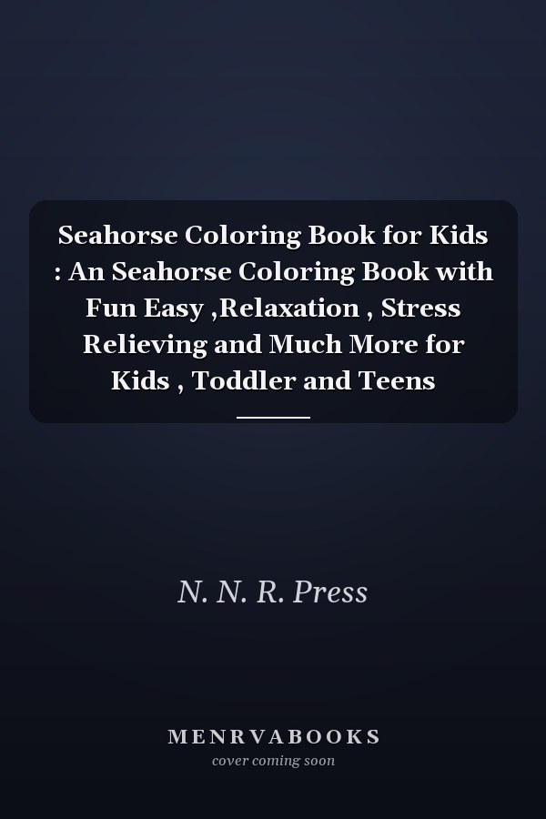 Seahorse Coloring Book for Kids : An Seahorse Coloring Book with Fun Easy ,Relaxation , Stress Relieving and Much More for Kids , Toddler and Teens