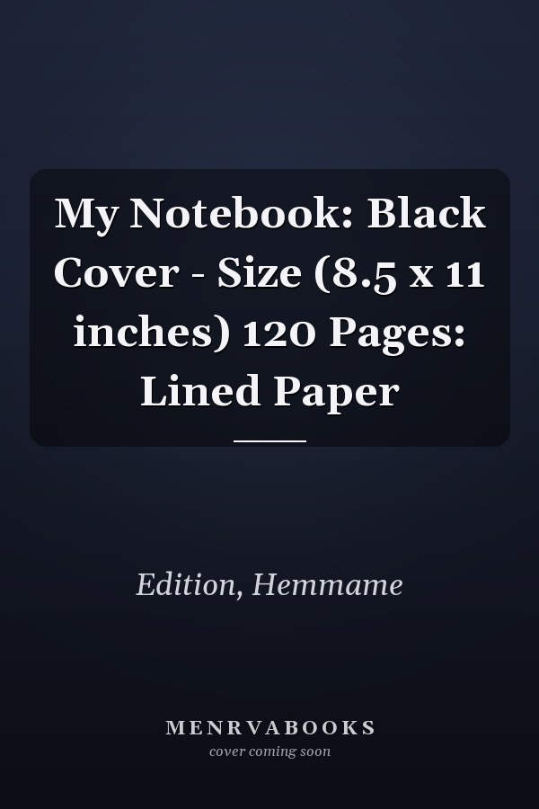 My Notebook: Black Cover - Size (8.5 x 11 inches) 120 Pages: Lined Paper