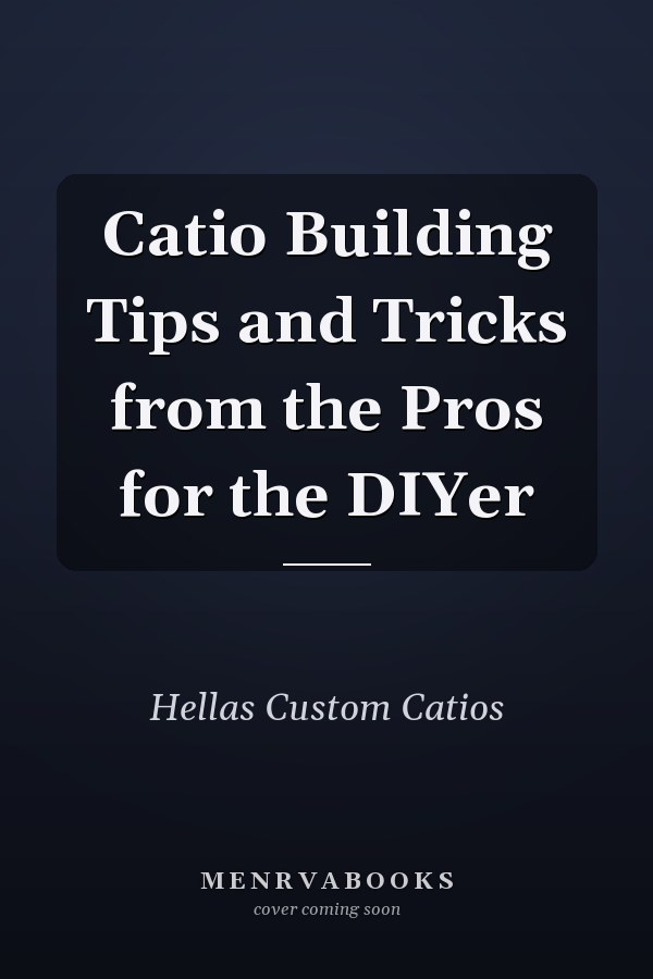 Catio Building Tips and Tricks from the Pros for the DIYer